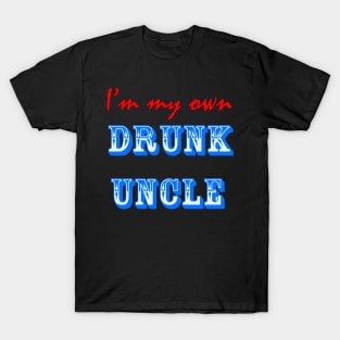 I'm My Own Drunk Uncle T-Shirt